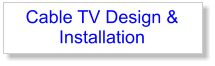 Cable TV Design & Installation