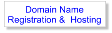 Domain Name Registration &  Hosting