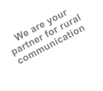 We are your partner for rural communication